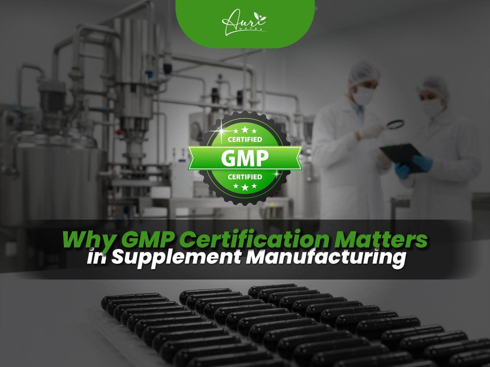 Why GMP Certification Matters in Supplement Manufacturing