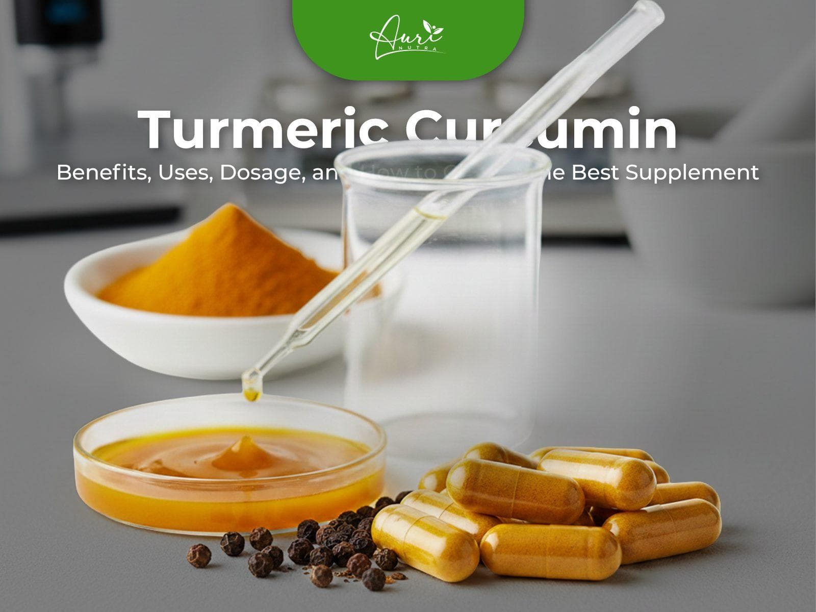 Turmeric Curcumin: Benefits, Uses, Dosage, and How to Choose the Best Supplement